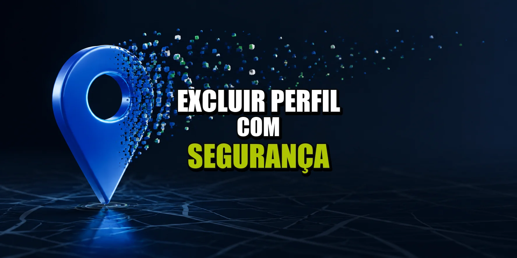 Pin de localização se desfazendo com a chamada Excluir Perfil com Segurança